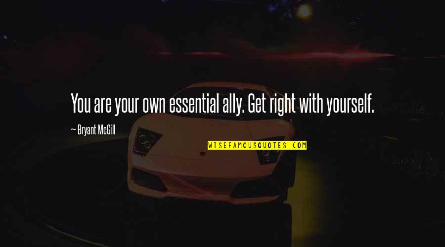 3816 Belt Quotes By Bryant McGill: You are your own essential ally. Get right
