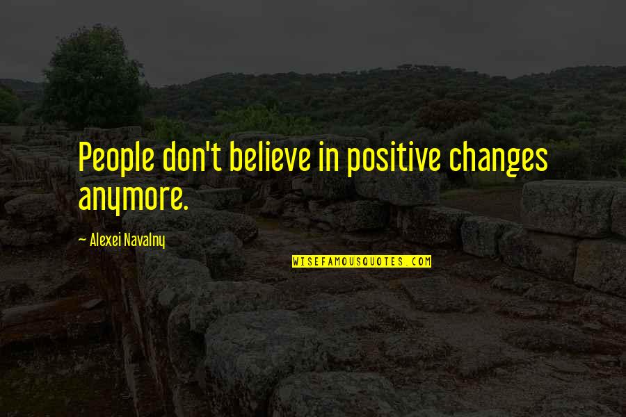 3816 Bowsprit Quotes By Alexei Navalny: People don't believe in positive changes anymore. 3816 Bowsprit Quotes By Alexei Navalny: People don't believe in positive changes anymore.