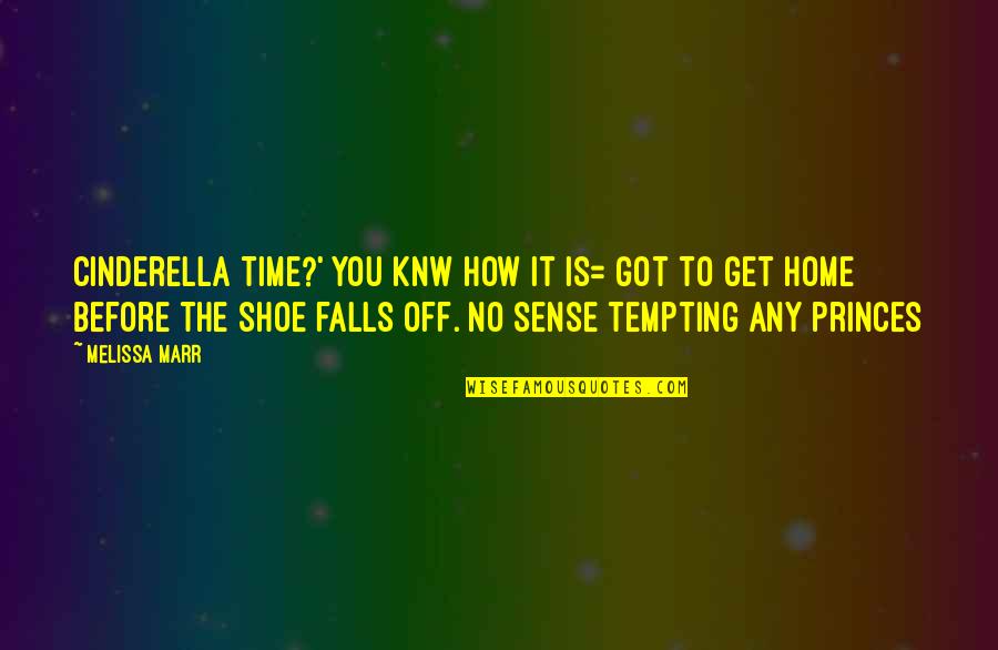 3820 Quotes By Melissa Marr: Cinderella time?' You knw how it is= got 3820 Quotes By Melissa Marr: Cinderella time?' You knw how it is= got