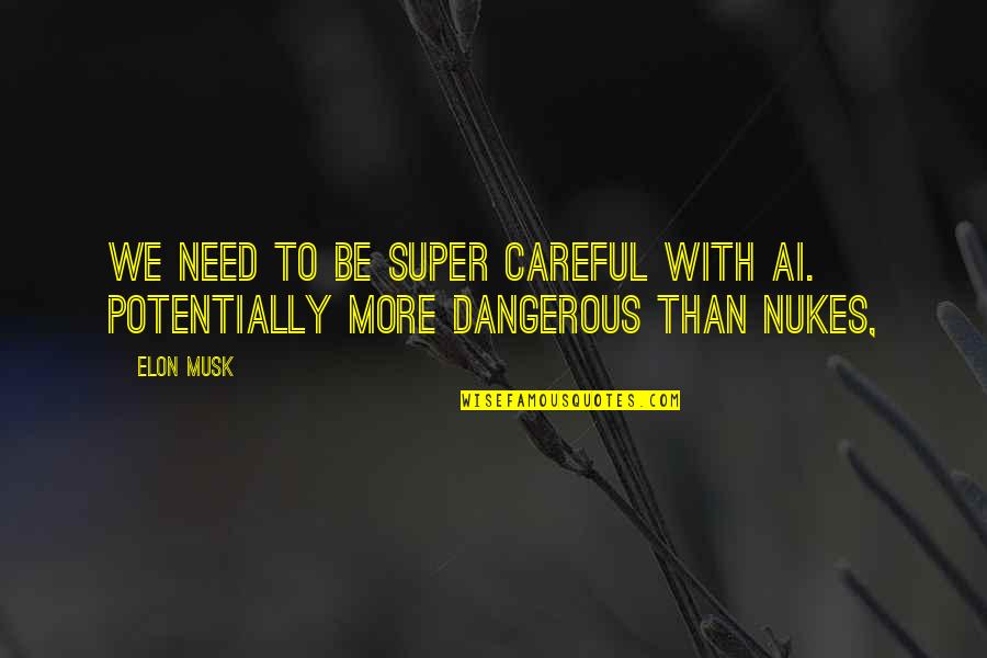 384 Area Quotes By Elon Musk: We need to be super careful with AI.