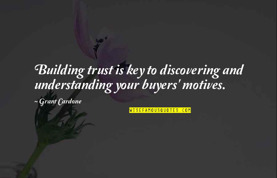 384 Area Quotes By Grant Cardone: Building trust is key to discovering and understanding