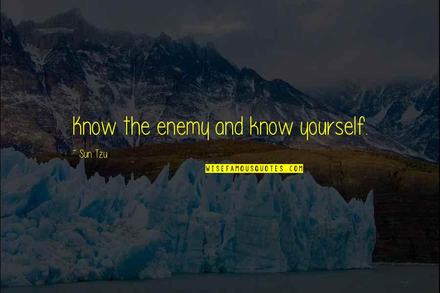 3859 Artmar Quotes By Sun Tzu: Know the enemy and know yourself.