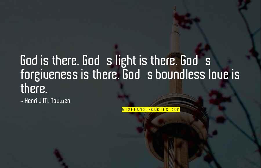 38812008 Quotes By Henri J.M. Nouwen: God is there. God's light is there. God's