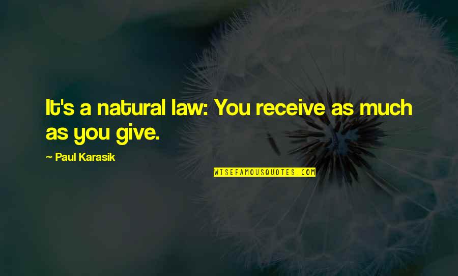 38812008 Quotes By Paul Karasik: It's a natural law: You receive as much