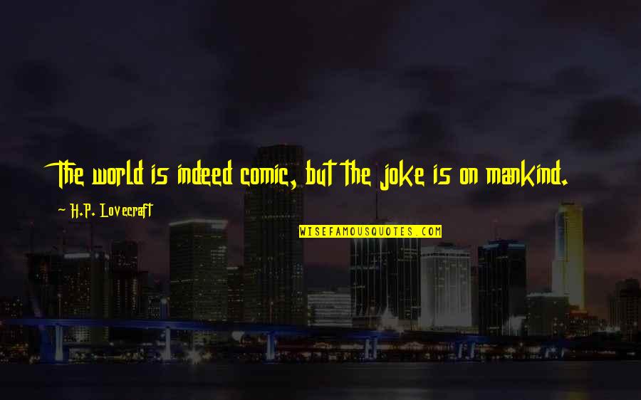 38th Birthday Card Quotes By H.P. Lovecraft: The world is indeed comic, but the joke