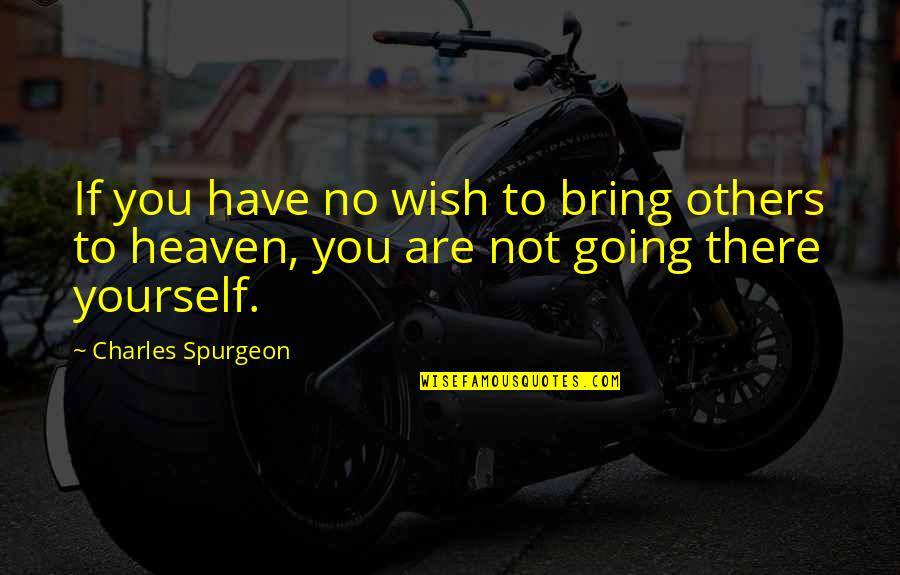 38th Birthday Quotes By Charles Spurgeon: If you have no wish to bring others