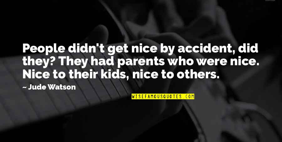 39 Clues Quotes By Jude Watson: People didn't get nice by accident, did they? 39 Clues Quotes By Jude Watson: People didn't get nice by accident, did they?