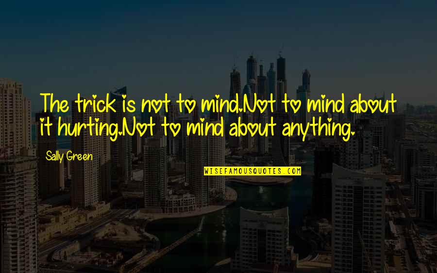 39 Clues Trust No One Quotes By Sally Green: The trick is not to mind.Not to mind