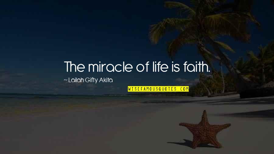 390 Quotes By Lailah Gifty Akita: The miracle of life is faith.