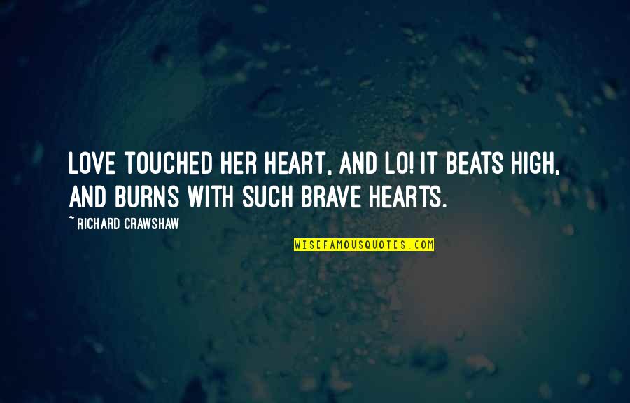 3921 Quotes By Richard Crawshaw: Love touched her heart, and lo! It beats