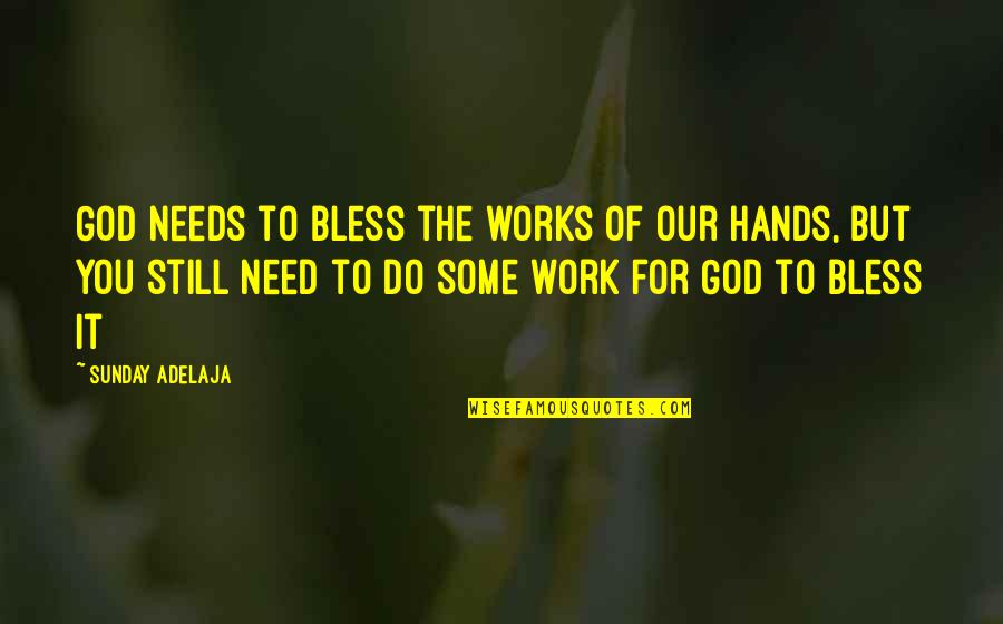 39564 Quotes By Sunday Adelaja: God needs to bless the works of our