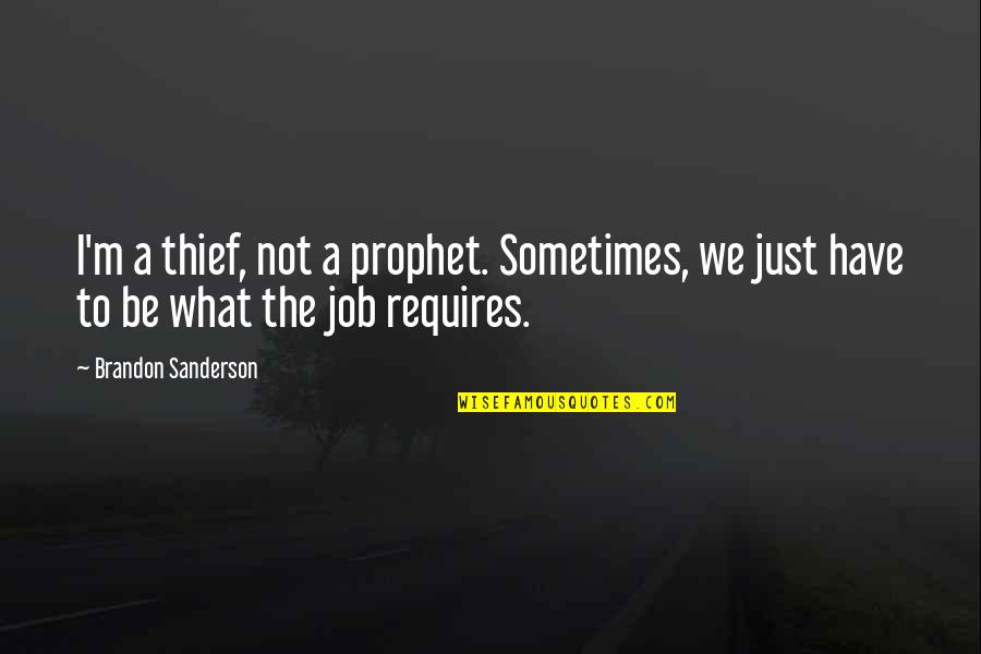 396 Ground Quotes By Brandon Sanderson: I'm a thief, not a prophet. Sometimes, we 396 Ground Quotes By Brandon Sanderson: I'm a thief, not a prophet. Sometimes, we