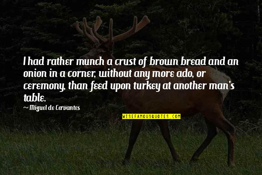 396 Hz Quotes By Miguel De Cervantes: I had rather munch a crust of brown 396 Hz Quotes By Miguel De Cervantes: I had rather munch a crust of brown
