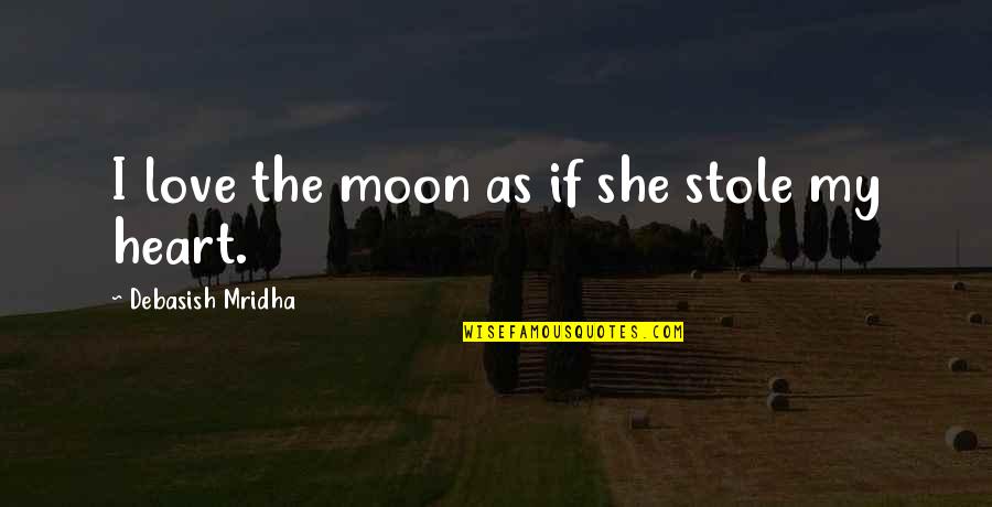 3970010 Quotes By Debasish Mridha: I love the moon as if she stole