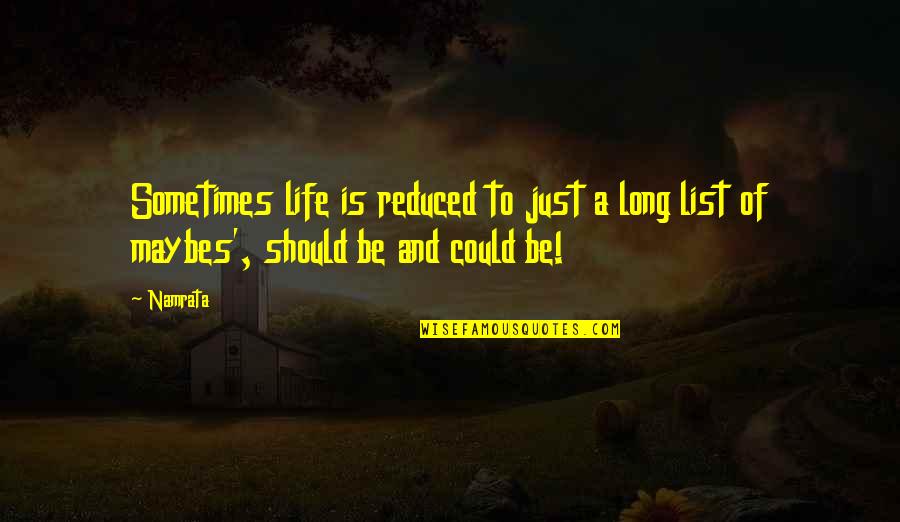 3973 Quotes By Namrata: Sometimes life is reduced to just a long