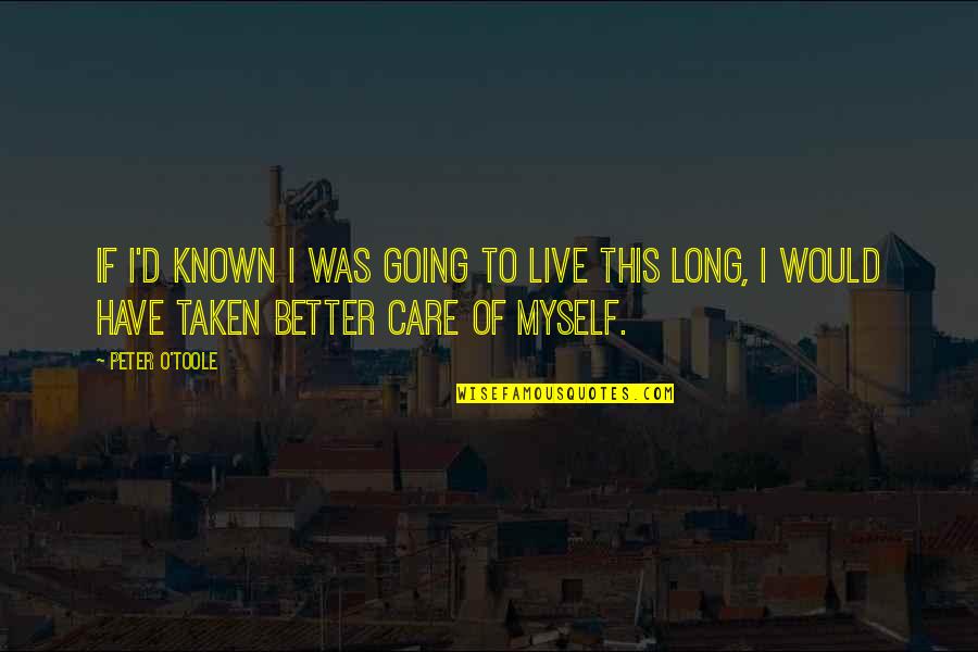 3977393 Quotes By Peter O'Toole: If I'd known I was going to live