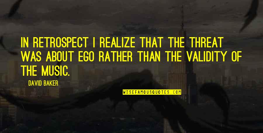 398 Area Quotes By David Baker: In retrospect I realize that the threat was 398 Area Quotes By David Baker: In retrospect I realize that the threat was