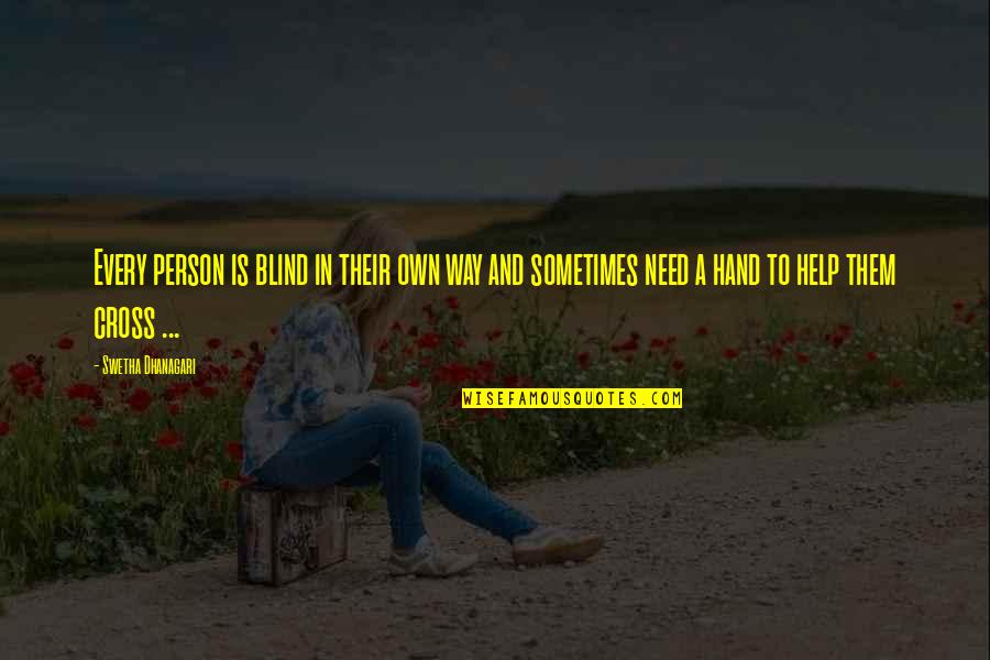 398811 Quotes By Swetha Dhanagari: Every person is blind in their own way 398811 Quotes By Swetha Dhanagari: Every person is blind in their own way