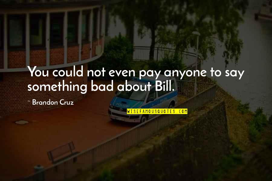 399 Pixels Wide Images For Facebook Timeline Cover Quotes By Brandon Cruz: You could not even pay anyone to say