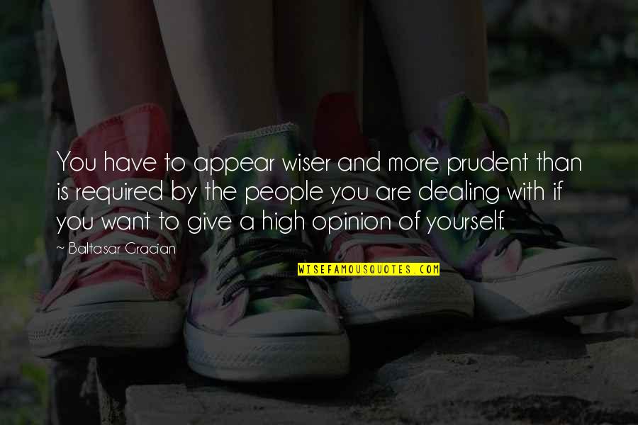 399 Sofa Quotes By Baltasar Gracian: You have to appear wiser and more prudent 399 Sofa Quotes By Baltasar Gracian: You have to appear wiser and more prudent