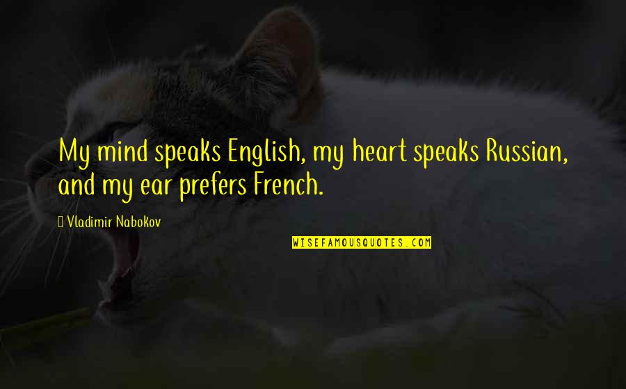 399th Bexar Quotes By Vladimir Nabokov: My mind speaks English, my heart speaks Russian,