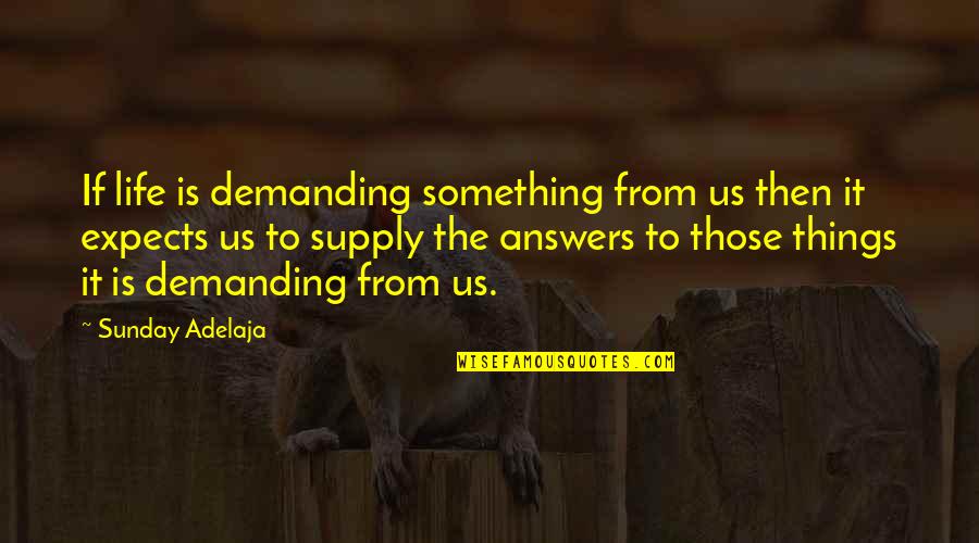 399th Field Quotes By Sunday Adelaja: If life is demanding something from us then