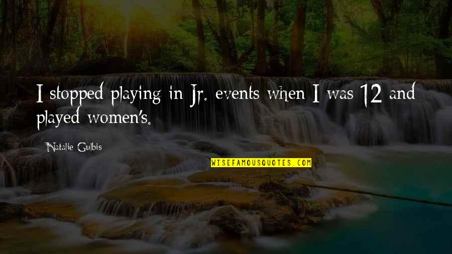 39th Infantry Quotes By Natalie Gulbis: I stopped playing in Jr. events when I