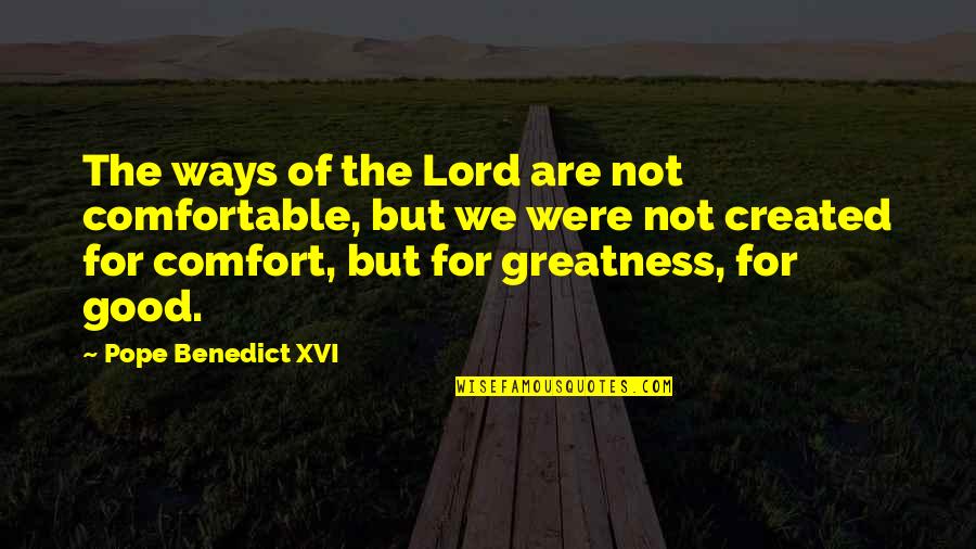 39th Infantry Quotes By Pope Benedict XVI: The ways of the Lord are not comfortable,