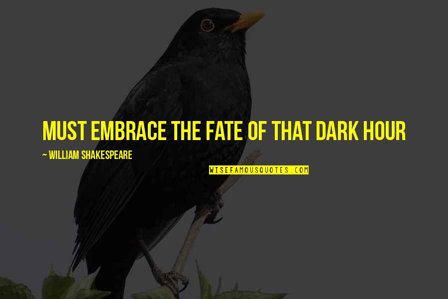 3am Depression Quotes By William Shakespeare: Must embrace the fate of that dark hour 3am Depression Quotes By William Shakespeare: Must embrace the fate of that dark hour