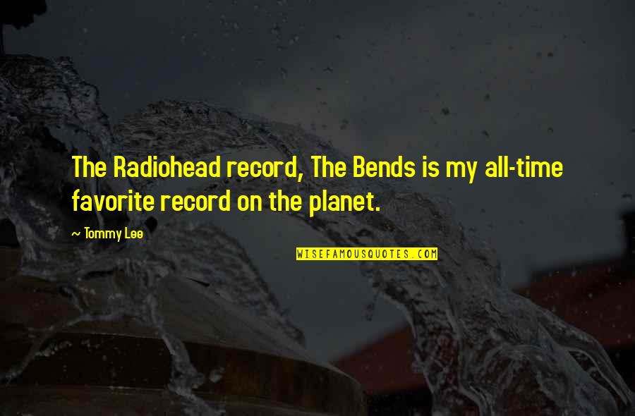 3am Heartbreak Material Quotes By Tommy Lee: The Radiohead record, The Bends is my all-time