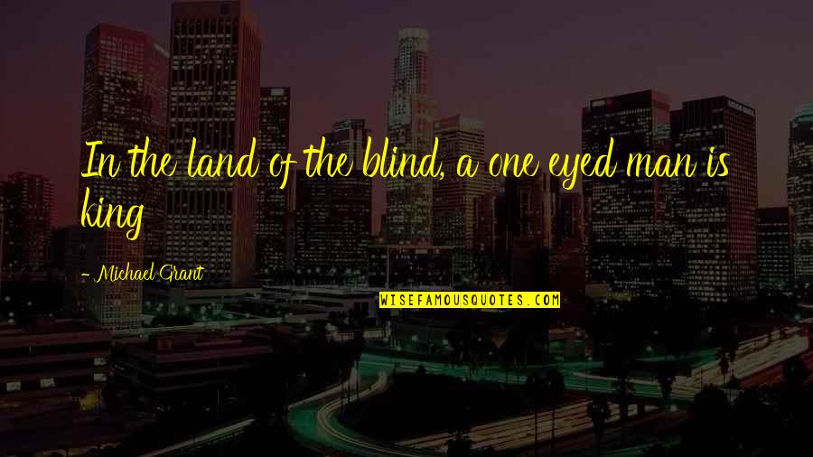 3am Thoughts Love Quotes By Michael Grant: In the land of the blind, a one