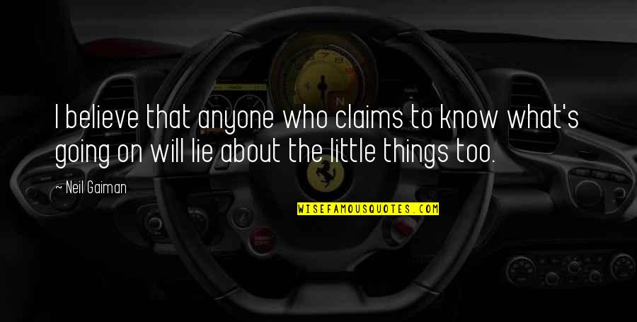 3and3quarters Quotes By Neil Gaiman: I believe that anyone who claims to know