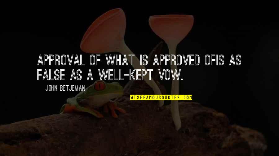 3ashoura Quotes By John Betjeman: Approval of what is approved ofIs as false