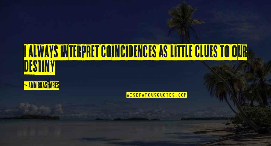 3bn Sabbath Quotes By Ann Brashares: I always interpret coincidences as little clues to