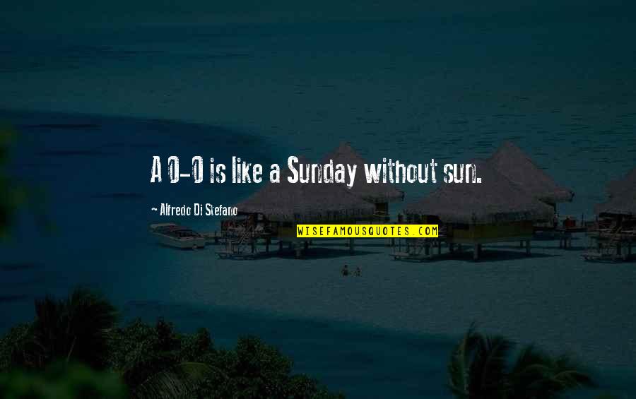 3breezy Quotes By Alfredo Di Stefano: A 0-0 is like a Sunday without sun.