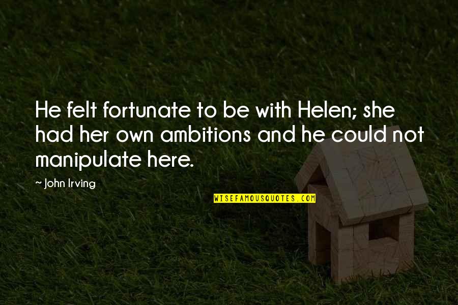 3d Design Quotes By John Irving: He felt fortunate to be with Helen; she