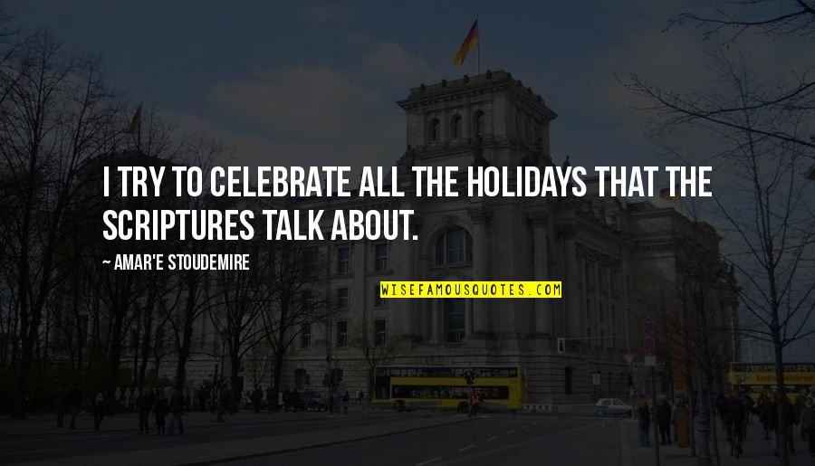 3d Mascara Quotes By Amar'e Stoudemire: I try to celebrate all the holidays that 3d Mascara Quotes By Amar'e Stoudemire: I try to celebrate all the holidays that