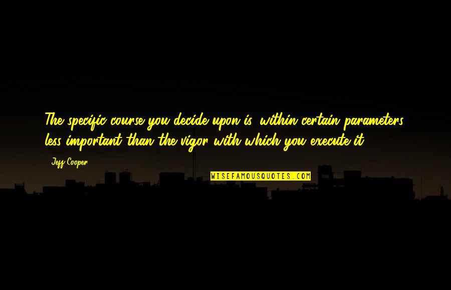 3d Mascara Quotes By Jeff Cooper: The specific course you decide upon is, within 3d Mascara Quotes By Jeff Cooper: The specific course you decide upon is, within