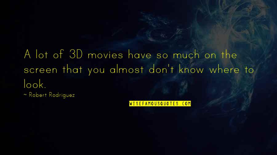3d Movies Quotes By Robert Rodriguez: A lot of 3D movies have so much
