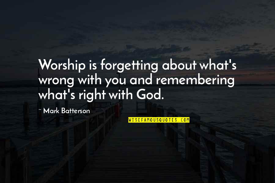 3d Pictures Quotes By Mark Batterson: Worship is forgetting about what's wrong with you