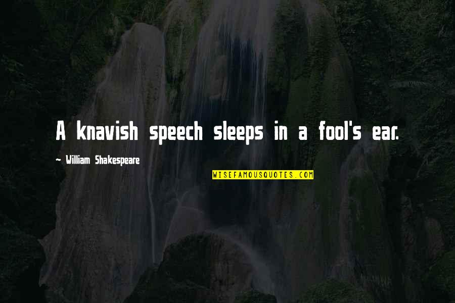 3d Pictures Quotes By William Shakespeare: A knavish speech sleeps in a fool's ear.