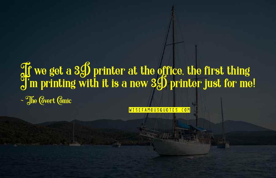 3d Printing Quotes By The Covert Comic: If we get a 3D printer at the