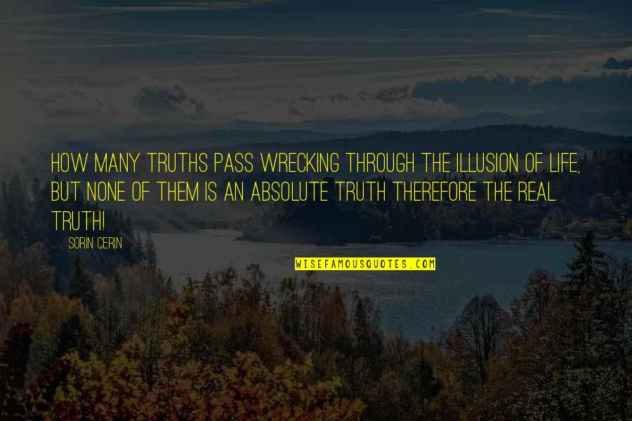 3d Sad Quotes By Sorin Cerin: How many truths pass wrecking through the Illusion