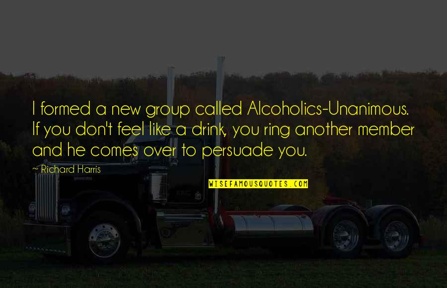 3d Ultrasound Quotes By Richard Harris: I formed a new group called Alcoholics-Unanimous. If