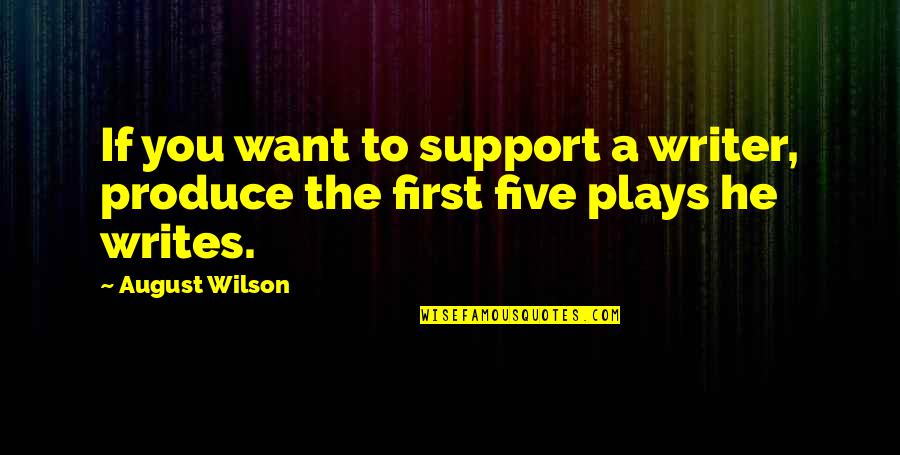 3ft In Inches Quotes By August Wilson: If you want to support a writer, produce
