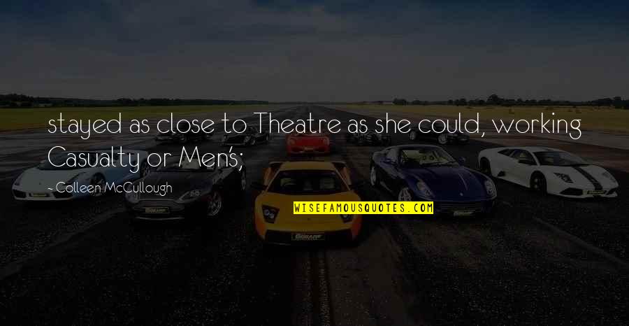 3ft In Inches Quotes By Colleen McCullough: stayed as close to Theatre as she could, 3ft In Inches Quotes By Colleen McCullough: stayed as close to Theatre as she could,