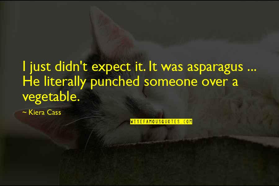 3ft In Inches Quotes By Kiera Cass: I just didn't expect it. It was asparagus 3ft In Inches Quotes By Kiera Cass: I just didn't expect it. It was asparagus