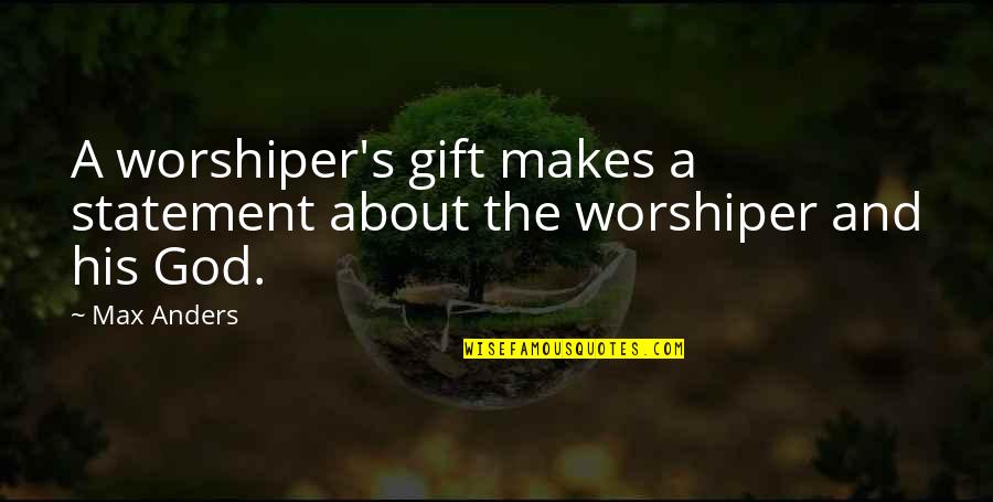 3g Love Quotes By Max Anders: A worshiper's gift makes a statement about the
