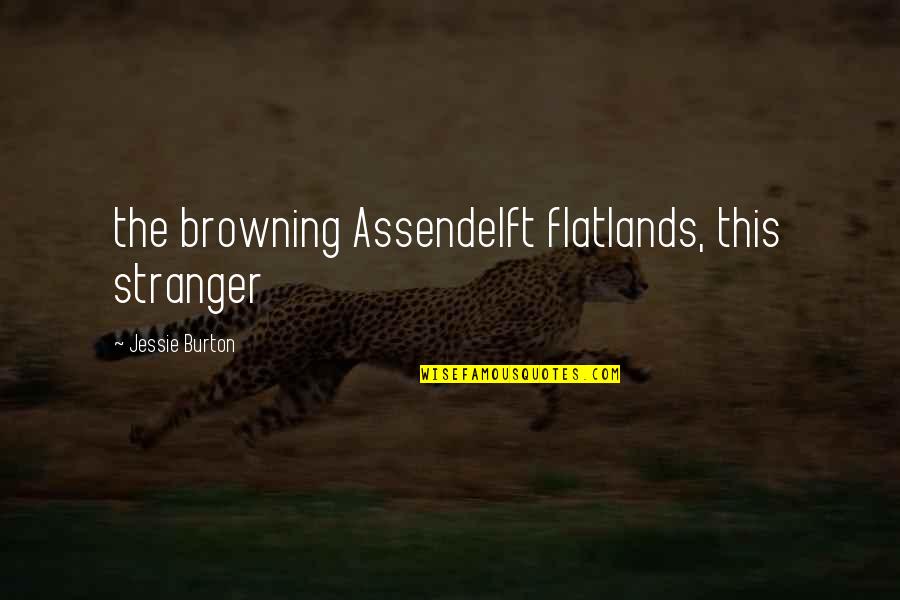 3gs Restaurant Quotes By Jessie Burton: the browning Assendelft flatlands, this stranger