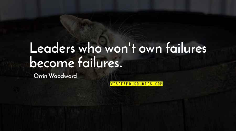 3i Biomet Quotes By Orrin Woodward: Leaders who won't own failures become failures. 3i Biomet Quotes By Orrin Woodward: Leaders who won't own failures become failures.